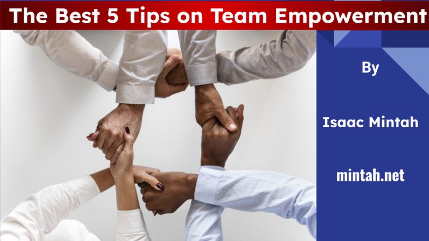 The Best 5 Tips on Team Empowerment