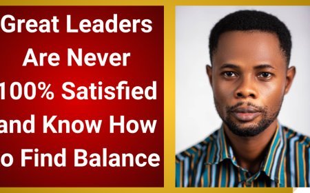 Great Leaders Are Never 100% Satisfied and Know How to Find Balance