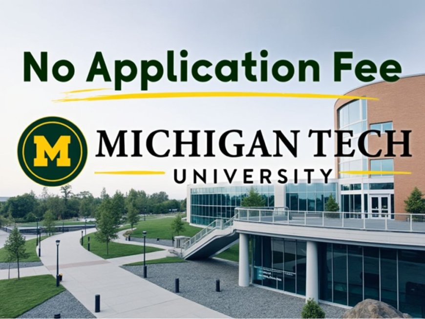 Study in the US: No Application Fee, No Official Transcripts at MTU Admission