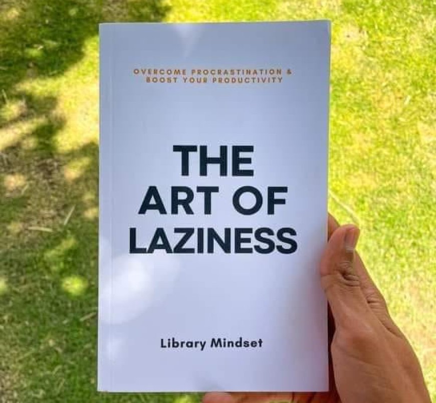 7 Essential Lessons from The Art of Laziness by Library Mindset