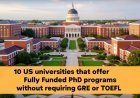 10 Fully-Funded PhD Programs in the USA Without GRE or TOEFL