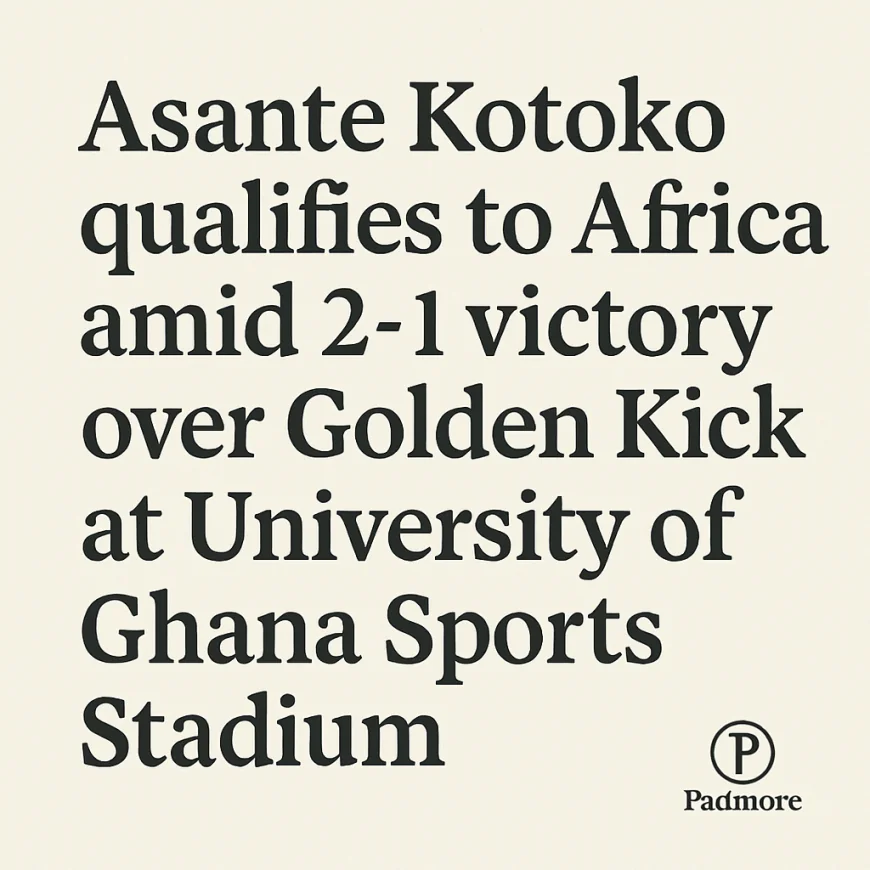 Asante Kotoko Secures African Spot with 2-1 Victory Over Golden Kicks at University of Ghana Sports Stadium
