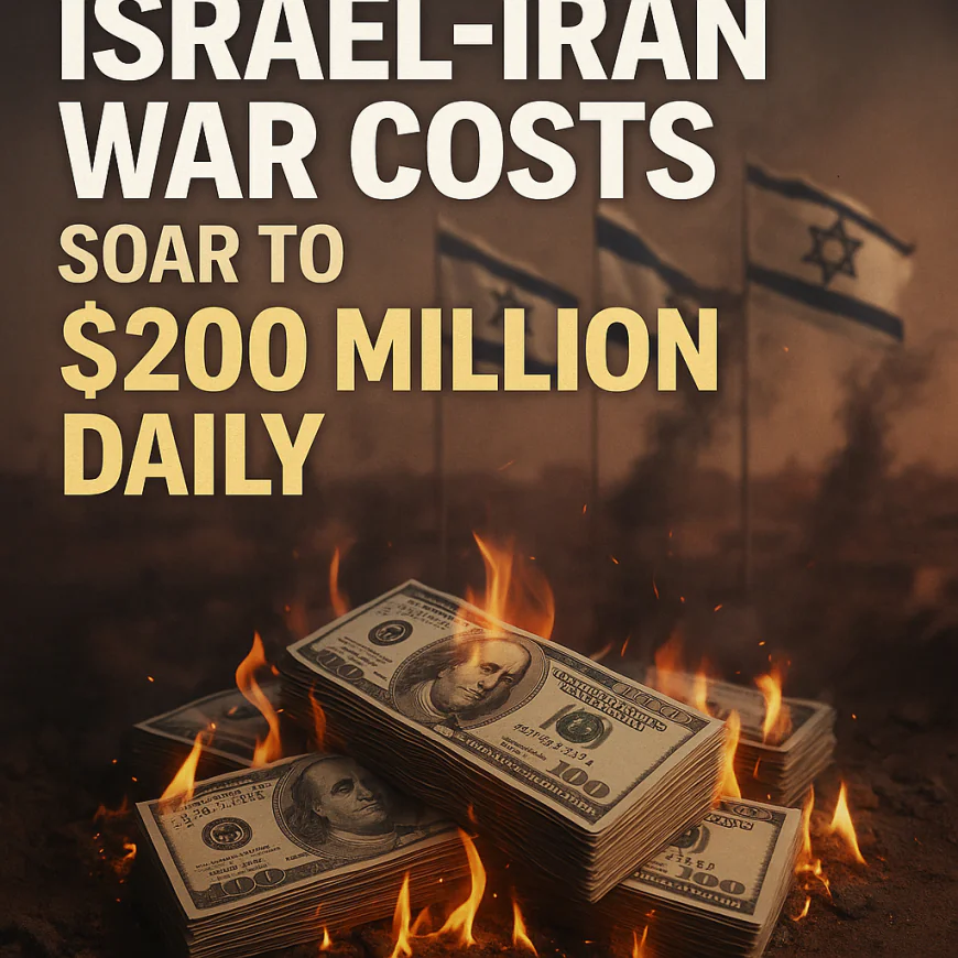 Israel-Iran War Costs Soar to $200 Million Daily, Straining National Budget