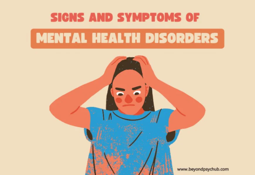 Most Important Signs and Symptoms of Common Mental Health Conditions