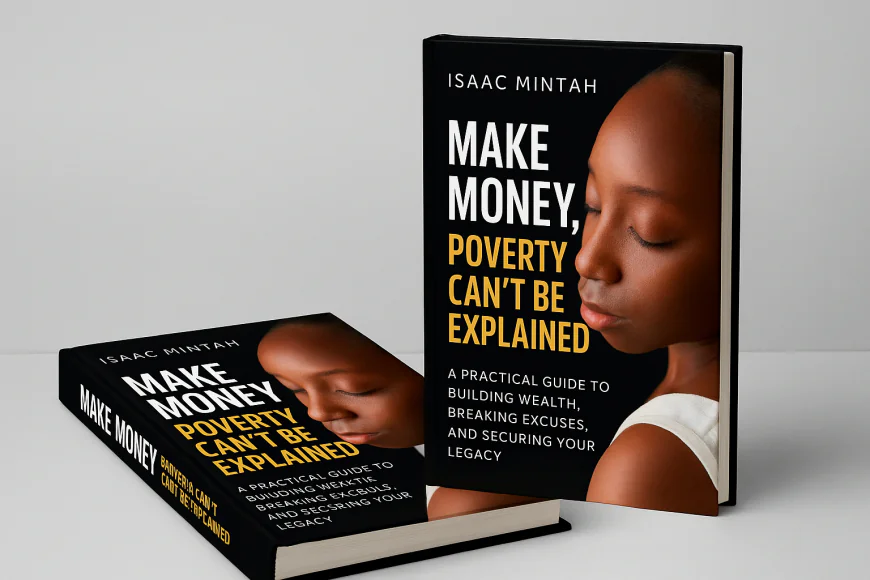 Make Money, Poverty Can’t Be Explained by Isaac Mintah – Book Review and Insights
