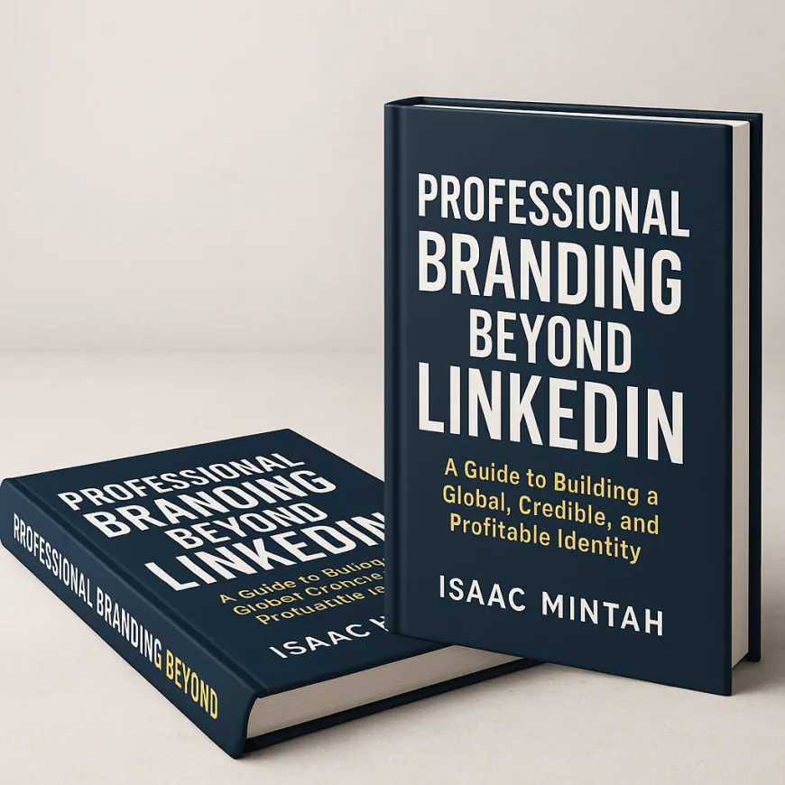 Book Review: Professional Branding Beyond LinkedIn by Isaac Mintah — Build a Global, Credible, and Profitable Brand